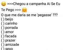 Brincadeira do Ai Se Eu Te Pego. Chegou a campanha Ai Se Eu Te Pego, o que me daria se me pegasse?.
