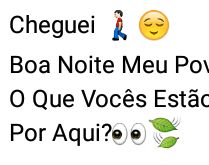 Cheguei, boa noite povo. O que vocês estão fazendo de bom por aqui?.