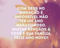 Com Deus no coração é impos.... Com Deus no coração é impossível não ter um ano maravilhoso. Muitas bênçãos a você e sua família! Feliz Ano Novo!.