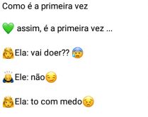 Como é a primeira vez. Mas não é bem isso que você estava pensando... kkkk.