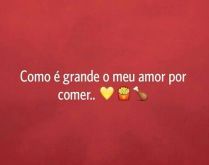 Como é grande o meu amor por .... Mas como é grande esse amor por comida, hummm... 😋.