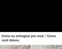 Como eu entreguei pra você. Meu coração: Como eu entreguei pra você / Como você deixou.
