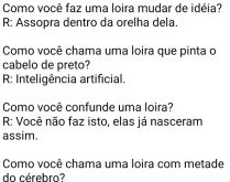 Charadas de loiras. Você sabe o que fazer se uma loira te joga uma granada? Veja essa e outras respostas kkkkkk.