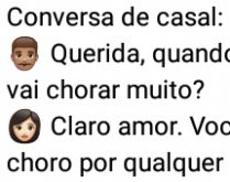 Conversa de casal. O marido pergunta pra esposa se ela vai chorar muito quando ele morrer....