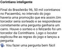 Corintiano inteligente. Era final de campeonato brasileiro em 1996, vários corintianos lotaram o Pacaembú....
