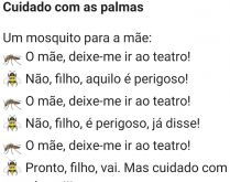 Cuidado com as palmas. A mosca quer ir ao cinema e pede a mãe dela permissão....