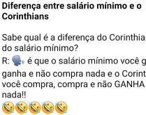 Diferença entre salário mín.... Sabe qual é a diferença do Corinthians e do salário mínimo.