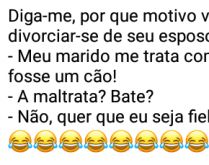 Cadela. Diga-me, por que motivo você quer divorciar-se de seu esposo....
