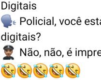 Digitais. Tava um policial fazendo abordagem em um sujeito, que pergunta pra ele....