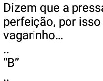 Dizem que a pressa é inimiga .... Por isso vou dizer bem de vagarinho....