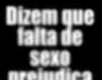 Dizem que a falta de sexo prej.... Dizem que a falta de sexo prejudica a visão.