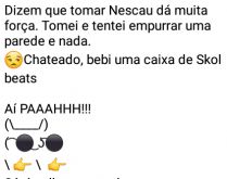 Aí pah: Tomar Nescau. Será que Nescau dá tanta força assim...?.