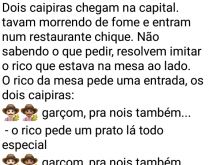 Garçom, pra nós também!. Dois caipiras entram num restaurante chique e imitam um rico que viram....