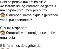 Sômo parente da vítima. Dois caipiras curiosos avistaram um aglomerado de gente, de repente um fala pro outro....