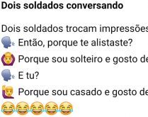 Dois soldados conversando. Quando um pergunta para o outro, 