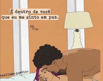 É dentro de você que eu me s.... Sabe aquela pessoa que te faz feliz e te satisfaz? É dentro dela que você se sente em paz!.