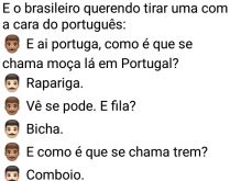 Qual o significado da palavra .... E o brasileiro querendo tirar uma onda com a cara do português pergunta....