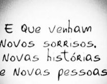 E que venham novos sorrisos, n.... E que venham novos sorrisos, novas histórias... novas pessoas..