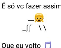 É só você fazer assim que e.... Volto rapidinho.