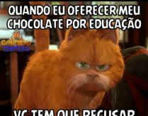 Quando eu oferecer meu chocolate. Quando eu te oferecer meu chocolate por educação....