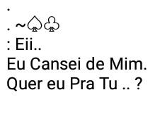 Cansei de mim, quer eu pra tu?. Frase direcionada às(aos) gatinhas(os) do grupo.