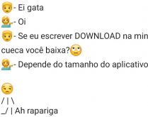 Depende do tamanho do aplicativo. Oi, se eu escrever download na minha cueca....