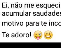 Ei, não me esqueci de você. Apenas deixei acumular saudades para....