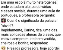 Qual o significado da palavra .... Em uma escola muito heterogênea, onde estudam alunos de várias classes sociais, durante uma aula de português, a professora pergunta....