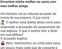 Encontrei minha mulher na cama.... Um homem estava no tribunal, sendo acusado da morte de sua esposa, o juiz inicia....