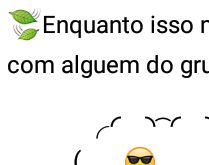 Pensamento com alguem do grupo. Enquanto isso meu pensamento com alguém do grupo....