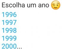 Escolha um ano (1996 a 2005). Nova brincadeira em vídeo para status do whatsapp..