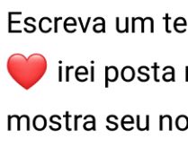 Escreva um textinho sobre mim. Envie para seus contatos para receber um texto de volta e postar no seu status..