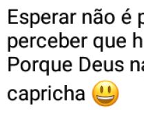 Esperar não é perder tempo.... ...é perceber que há tempo pra tudo..