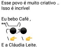 Esse povo é muito criativo. Esse povo é muito criativo... isso é incrível....