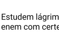 Estudem lágrimas, porque vão.... Estudem lágrimas, porque vão cair no ENEM, com certeza..
