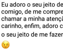 Eu adoro o seu jeito de me faz.... Adoro seu jeito de me compreender, chamar a minha atenção, de me fazer carinho....