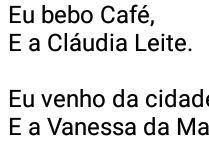 Eu bebo café, e a Cláudia Leite. Eu faço concreto e o Felipe Massa.