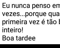 Eu nunca penso em ti duas veze.... porque quando penso a primeira vez é tão bom....