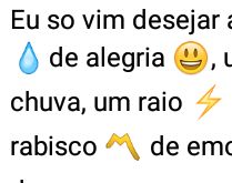 Eu só vim desejar à você. Um pingo de alegria, uma gota de chuva, um raio de sol....