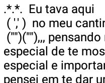 Eu tava aqui no meu cantinho.... Pensando num jeito bem especial de te mostrar o quanto....