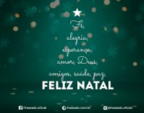 Fé, alegria, esperança, amor.... Fé, alegria, esperança, amor, Deus, amigos, saúde, paz, Feliz Natal!.