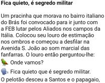 Fica quieto, é segredo militar. Um morador do bairro italiano do Brás foi convocado para ir junto com a a Força Aérea Brasileira lutar pelos Aliados....