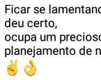 Não fique se lamentando.... ...por coisas que não deram certo, levante e cabeça e pense pra frente....