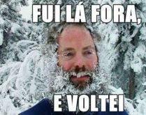 Fui lá fora e voltei. Fui lá fora, me congelei um pouquinho e depois voltei kkkk.