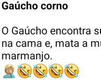 Gaúcho corno. O gaúcho encontra sua mulher com outro na cama....