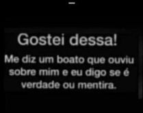 Me diz um boato que ouviu sobr.... Me diga um boato que ouviu sobre mim e eu direi se é verdadeiro ou falso....