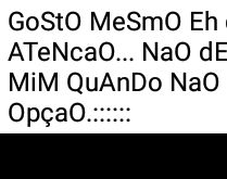 Gosto mesmo é de quem me dá .... não de quem lembra de mim... quando não em mais opção..