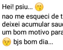Ei! Psiu... nao me esqueci de .... ...apenas deixei acumular saudades para ter um bom motivo para te incomodar....