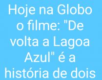 Presos na Sessão da Tarde. Hoje na Globo o filme: De volta a Lagoa Azul, uma história de dois jovens que ficaram presos na Sessão da Tarde 😂😂.