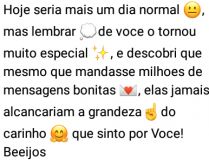 Hoje seria mais um dia normal.... ...mas lembrar de você o tornou muito especial e descobri....